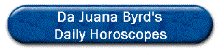 Your Daily Horoscope by Da Juana Byrd